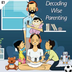 Decoding Wise Parenting  I, Jay Makwana