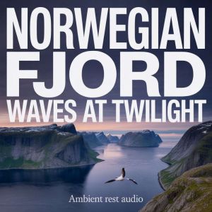 Norwegian Fjord Waves at Twilight, Ambient Rest Audio
