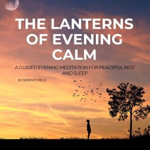 The Lanterns of Evening Calm: A Guided Evening Meditation for Peaceful Rest and Sleep