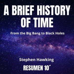 A BRIEF HISTORY OF TIME. 10Minute Su..., Stephen Hawking