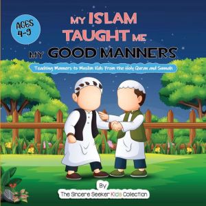 My Islam Taught Me My Good Manners, The Sincere Seeker Collection