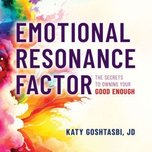 Emotional Resonance Factor: The Secrets to Owning Your Good Enough