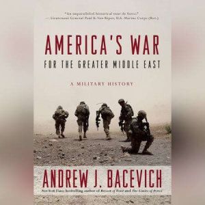 Americas War for the Greater Middle ..., Andrew J. Bacevich