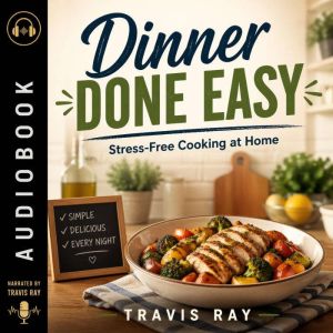 Dinner Done Easy, Travis Ray