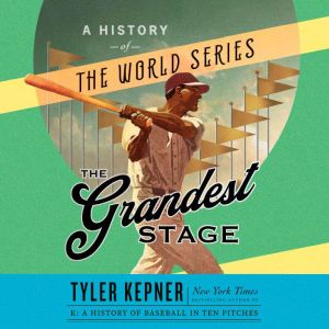 The Grandest Stage A History of the World Series, Tyler Kepner