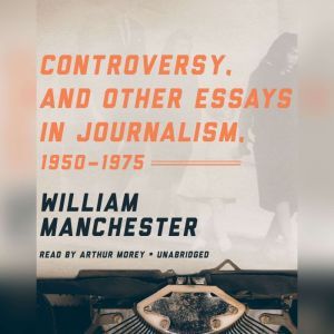 Controversy, and Other Essays in Jour..., William Manchester
