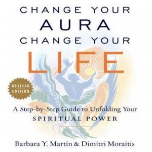 Change Your Aura, Change Your Life R..., Barbara Y. Martin