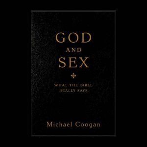 God and Sex What the Bible Really Says, Michael Coogan