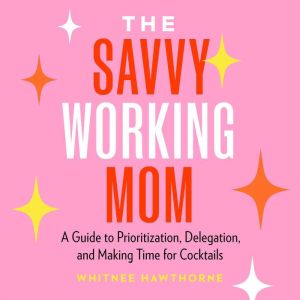 The Savvy Working Mom, Whitnee Hawthorne
