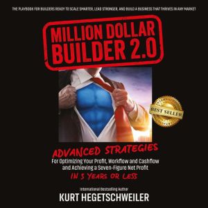 Million Dollar Builder 2.0: The playbook for builders ready to scale smarter, lead stronger, and build a business that thrives