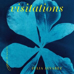 Visitations, Julia Alvarez