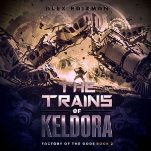 Trains of Keldora, Alex Raizman