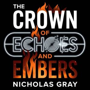 The Crown of Echoes and Embers, Nicholas Gray