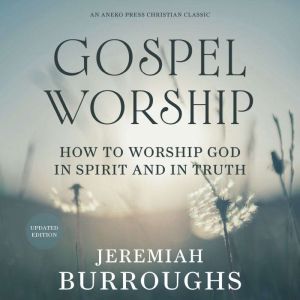 Gospel Worship, Jeremiah Burroughs