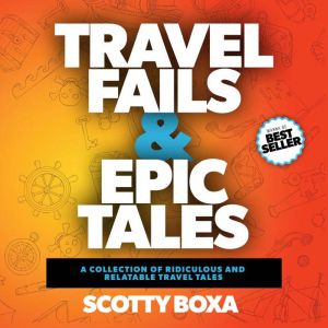 Travel Fails and Epic Tales, Scotty Boxa