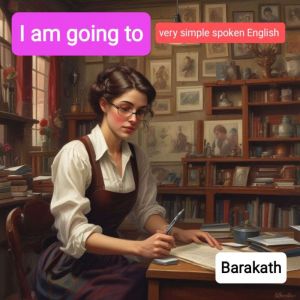 I am going to: very simple spoken English