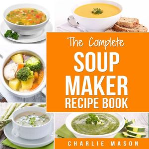 Soup Maker Recipe Book Easy Made Coo..., Charlie Mason