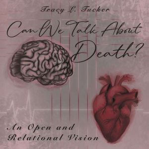 Can We Talk About Death?, Tracy L Tucker