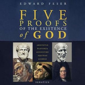 Five Proofs of the Existence of God, Edward Feser