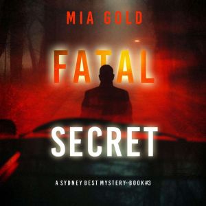 Fatal Secret (A Sydney Best Suspense ThrillerBook 3): Digitally narrated using a synthesized voice