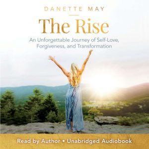 The Rise: An Unforgettable Journey of Self-Love, Forgiveness, and Transformation