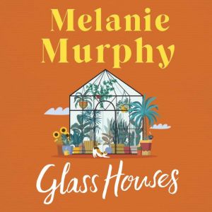 Glass Houses, Melanie Murphy
