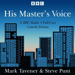 His Masters Voice: A BBC Radio 4 Full-Cast Comedy Drama