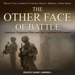 The Other Face of Battle: America's Forgotten Wars and the Experience of Combat