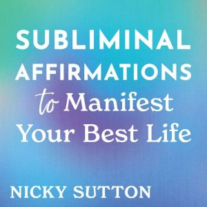 Subliminal Affirmations to Manifest Y..., Nicky Sutton