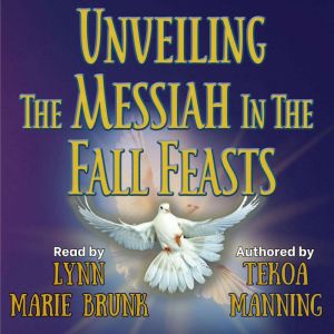 Unveiling the Messiah in the Fall Fea..., Tekoa Manning