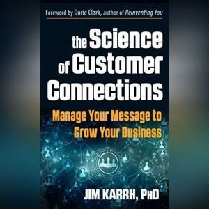 The Science of Customer Connections, Jim Karrh