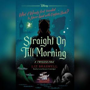 Straight On Till Morning: A Twisted Tale, Liz Braswell
