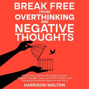 Break Free from Overthinking and Nega..., Harrison Walton