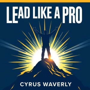 Lead Like a Pro: Amplify Your Influence Today: Amplify your leadership skills! Unlock transformative audio lessons to elevate