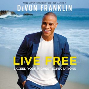 Live Free Exceed Your Highest Expectations, DeVon Franklin