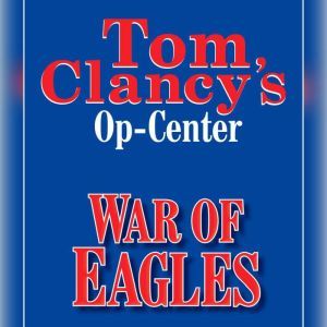 Tom Clancy's Op-Center #12: War of Eagles, Tom Clancy
