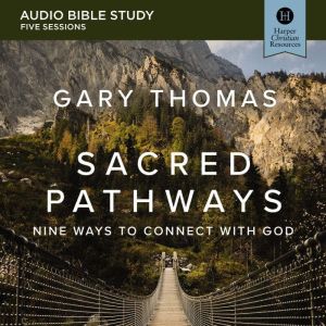 Sacred Pathways: Audio Bible Studies: Nine Ways to Connect with God, Gary  Thomas