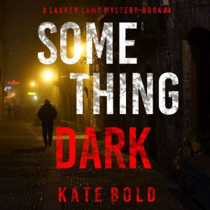 Something Dark A Lauren Lamb FBI Thr..., Kate Bold