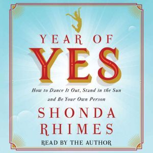 Year of Yes How to Dance It Out, Stand In the Sun and Be Your Own Person, Shonda Rhimes