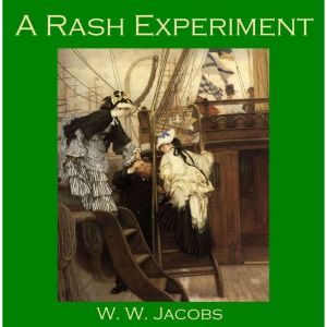 A Rash Experiment, W. W. Jacobs