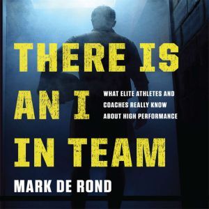 There Is an I in Team, Mark de Rond