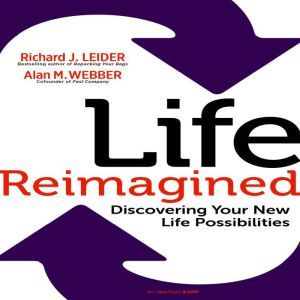 Life Remagined, Richard J Leider