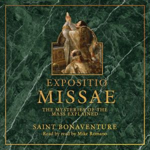 Expositio Missae: The Mysteries of the Mass Explained