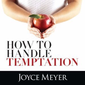 How to Handle Temptation, Joyce Meyer