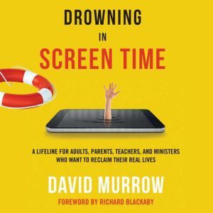 Drowning in Screen Time, David Murrow