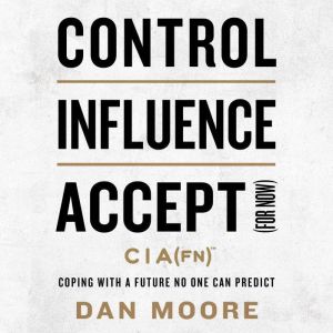Control, Influence, Accept For Now, Dan Moore