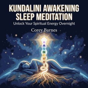 Kundalini Awakening Sleep Meditation..., Corey Barnes