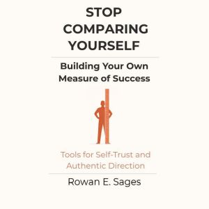 Stop Comparing Yourself Building You..., Rowan E. Sages