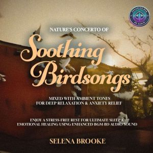 Nature's Concerto of Soothing Birdsongs Mixed with Ambient Tones for Deep Relaxation & Anxiety Relief: Enjoy a Stress-Free Res