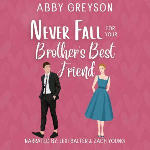 Never Fall For Your Brother's Best Friend: A Small Town, Friends To Lovers Romantic Comedy